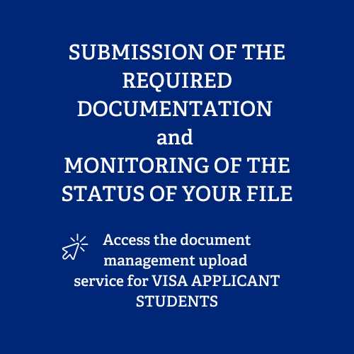 SUBMISSION OF THE REQUIRED DOCUMENTATION and MONITORING OF THE STATUS OF YOUR FILE Access the document management upload service for VISA APPLICANT STUDENTS