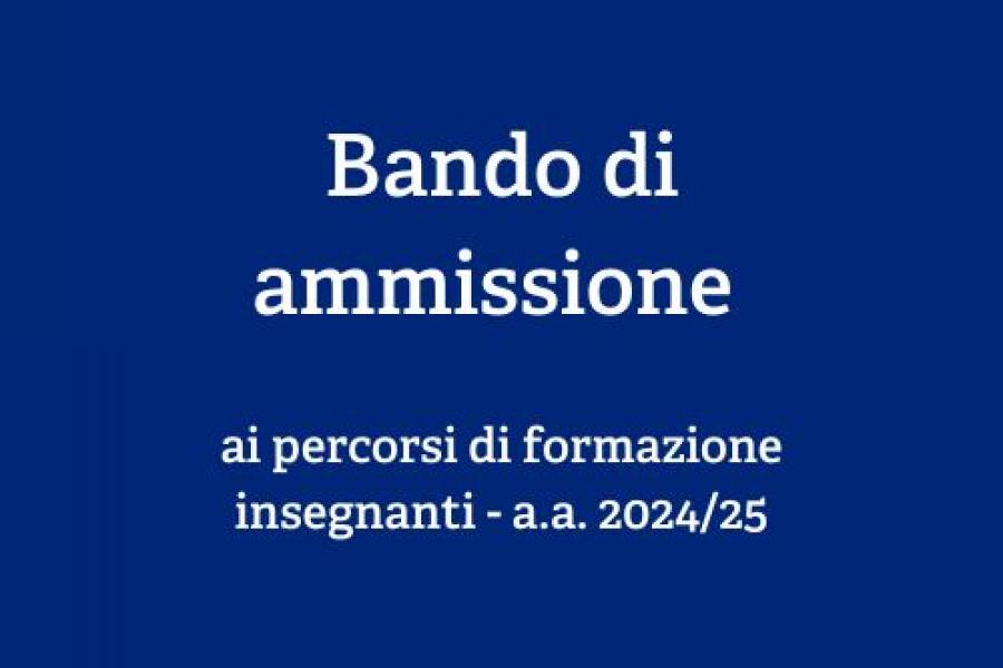 Bando di ammissione   ai percorsi di formazione insegnanti - a.a. 2024/25