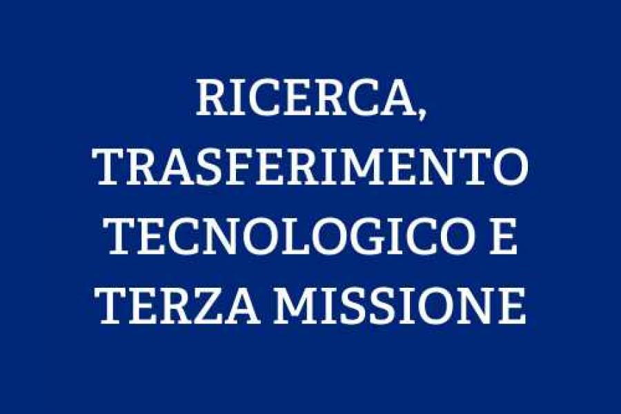 RICERCA, TRASFERIMENTO TECNOLOGICO E TERZA MISSIONE