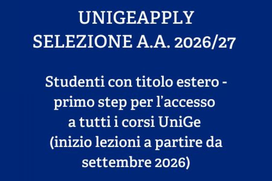 UNIGEAPPLY SELEZIONE A.A. 2026/27   Studenti con titolo estero - primo step per l’accesso  a tutti i corsi UniGe  (inizio lezioni a partire da settembre 2026)